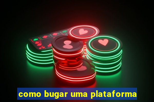 como bugar uma plataforma